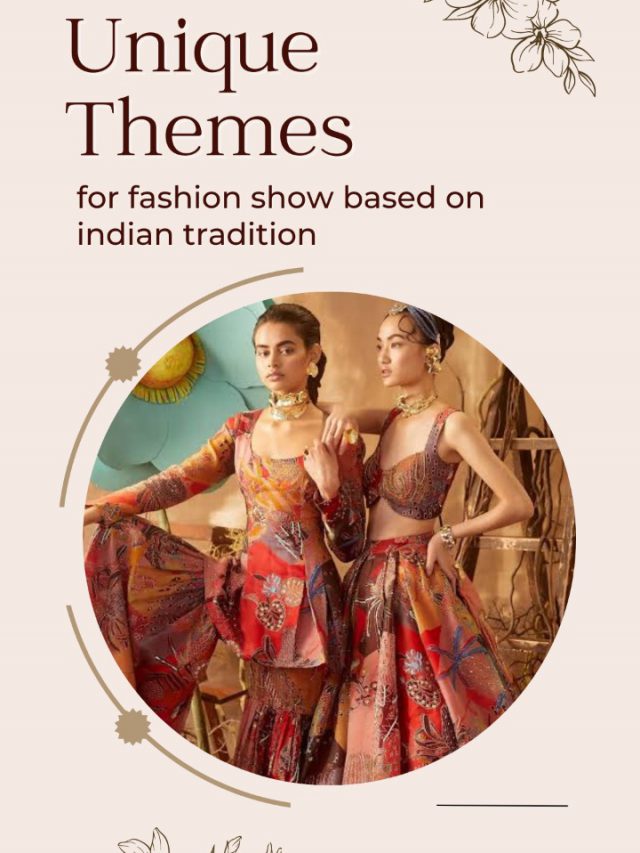 Unique themes for fashion show based on Indian tradition