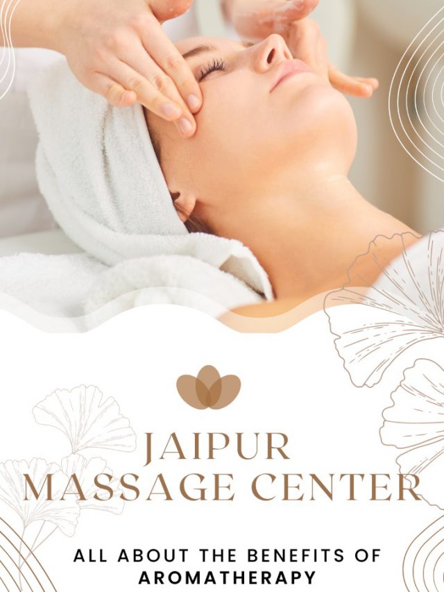 Jaipur Massage Center- All About The Benefits of Aromatherapy