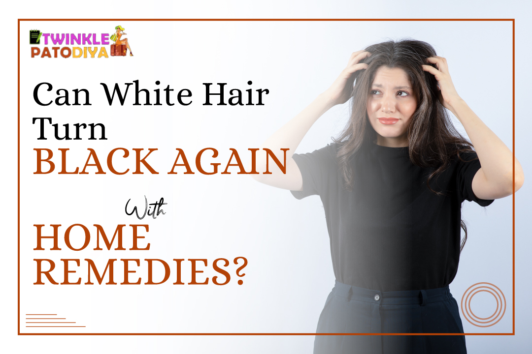 Can White Hair Turn Black With Home Remedies ?