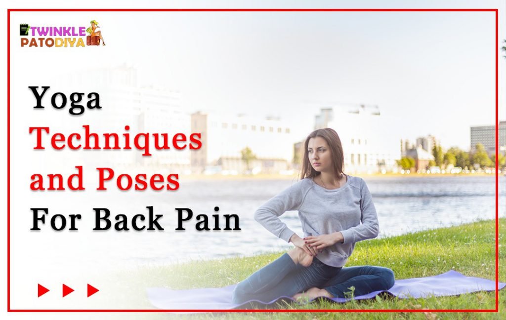 Yoga Techniques And Poses For Back Pain Twinkle Patodiya